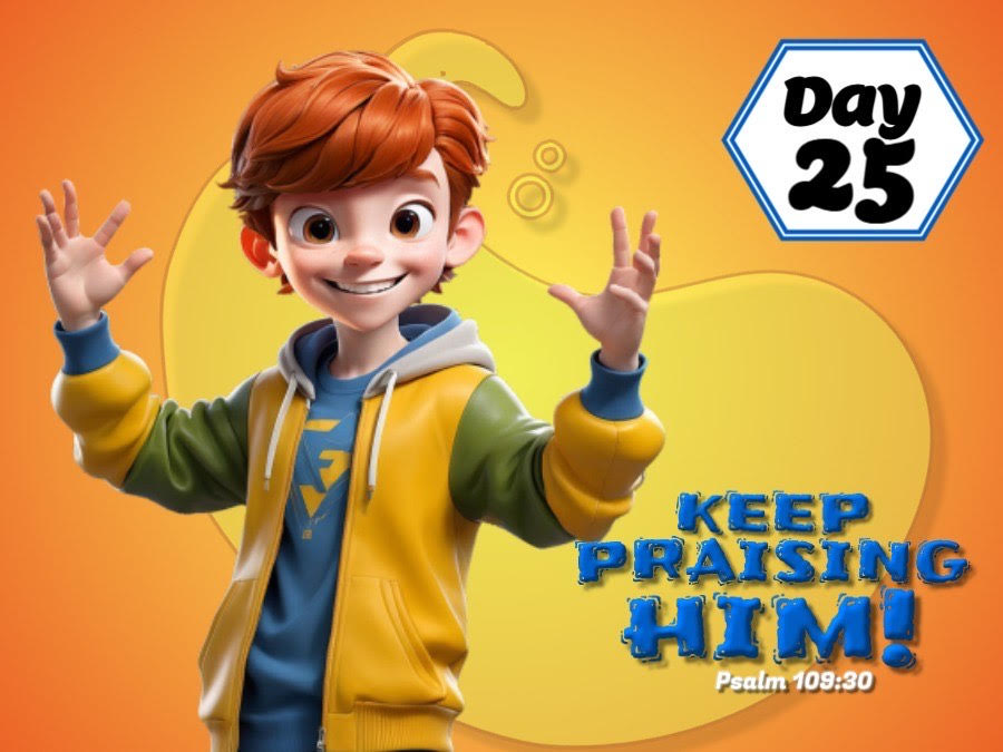 KEEP PRAISING HIM!