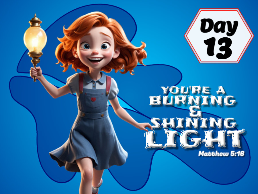 YOU'RE A BURNING AND SHINING LIGHT!