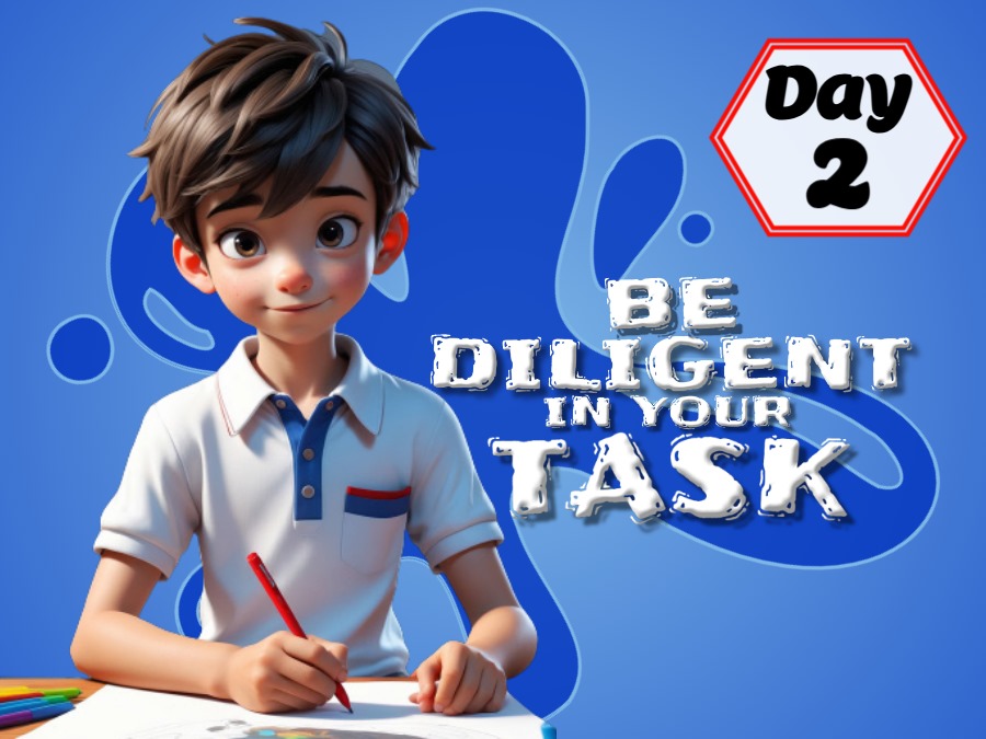 BE DILIGENT IN YOUR TASK!