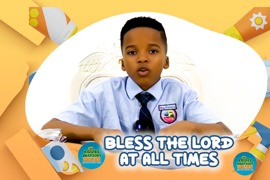 BLESS THE LORD AT ALL TIMES!