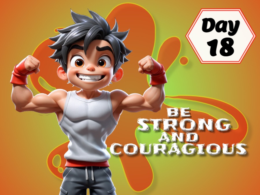 BE STRONG AND COURAGEOUS!