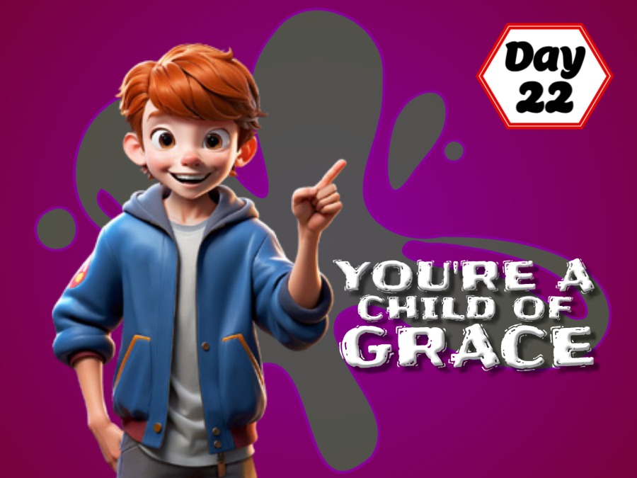 YOU'RE A CHILD OF GRACE!