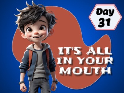 IT’S ALL IN YOUR MOUTH !