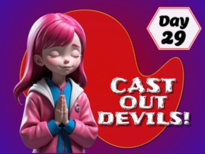 CAST OUT DEVILS!