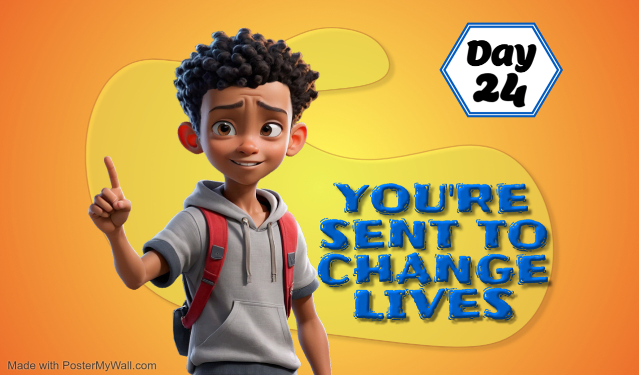 YOU'RE SENT TO CHANGE LIVES!