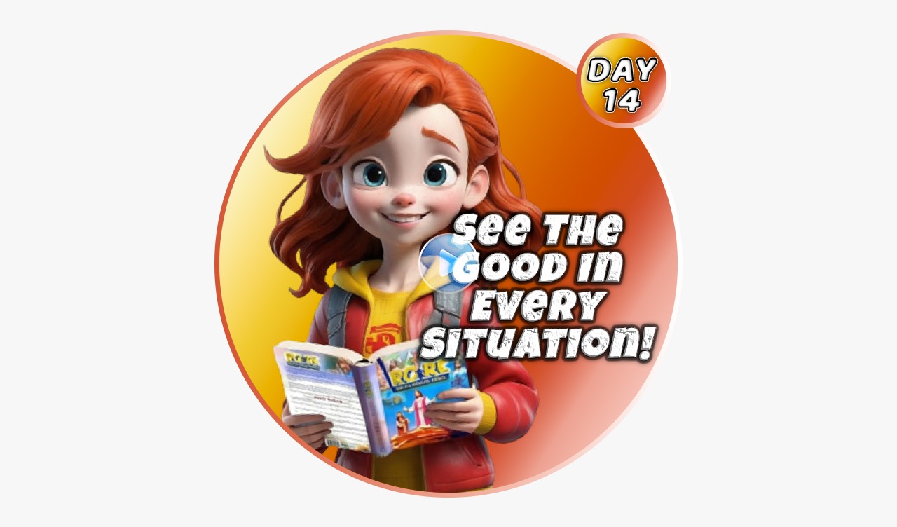 SEE THE GOOD IN EVERY SITUATION!