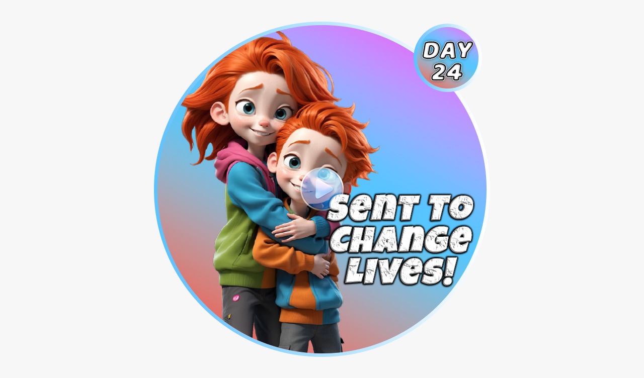 SENT TO CHANGE LIVES!