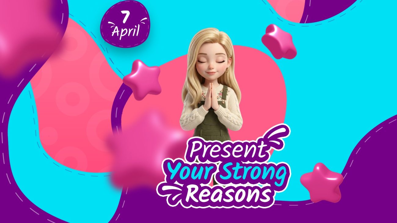 PRESENT YOUR STRONG REASONS