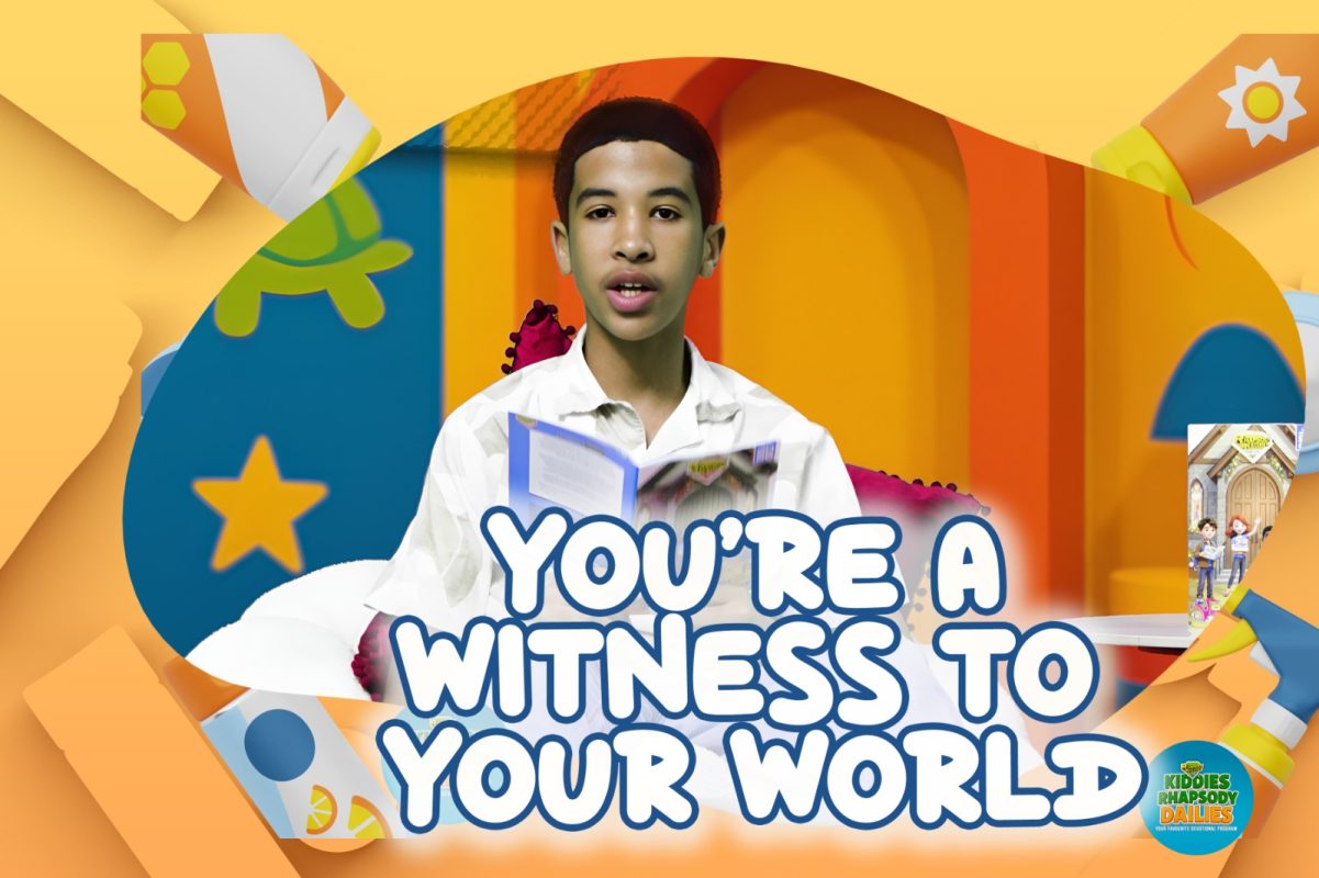 YOU'RE A WITNESS TO YOUR WORLD