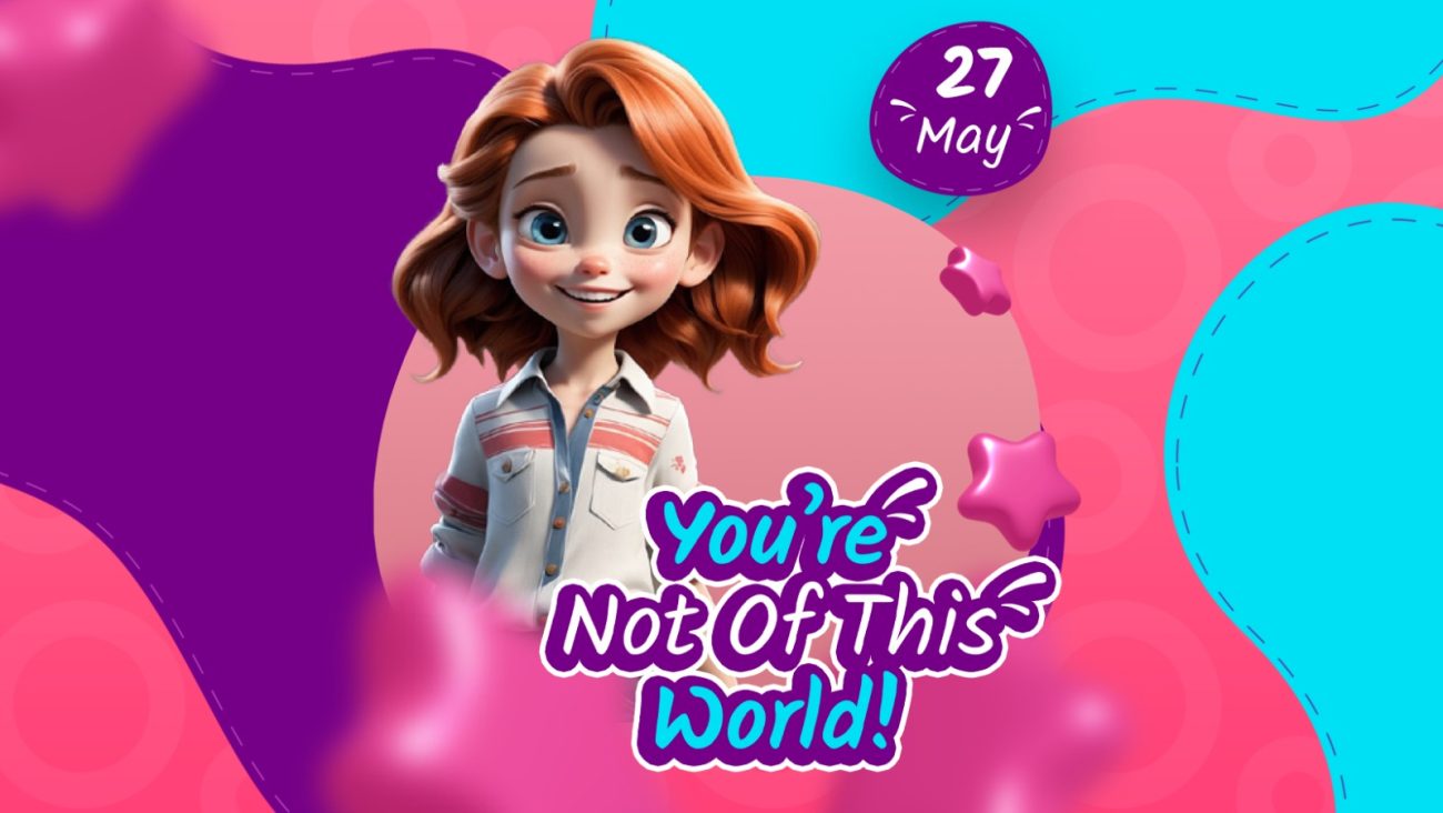 YOU'RE NOT OF THIS WORLD