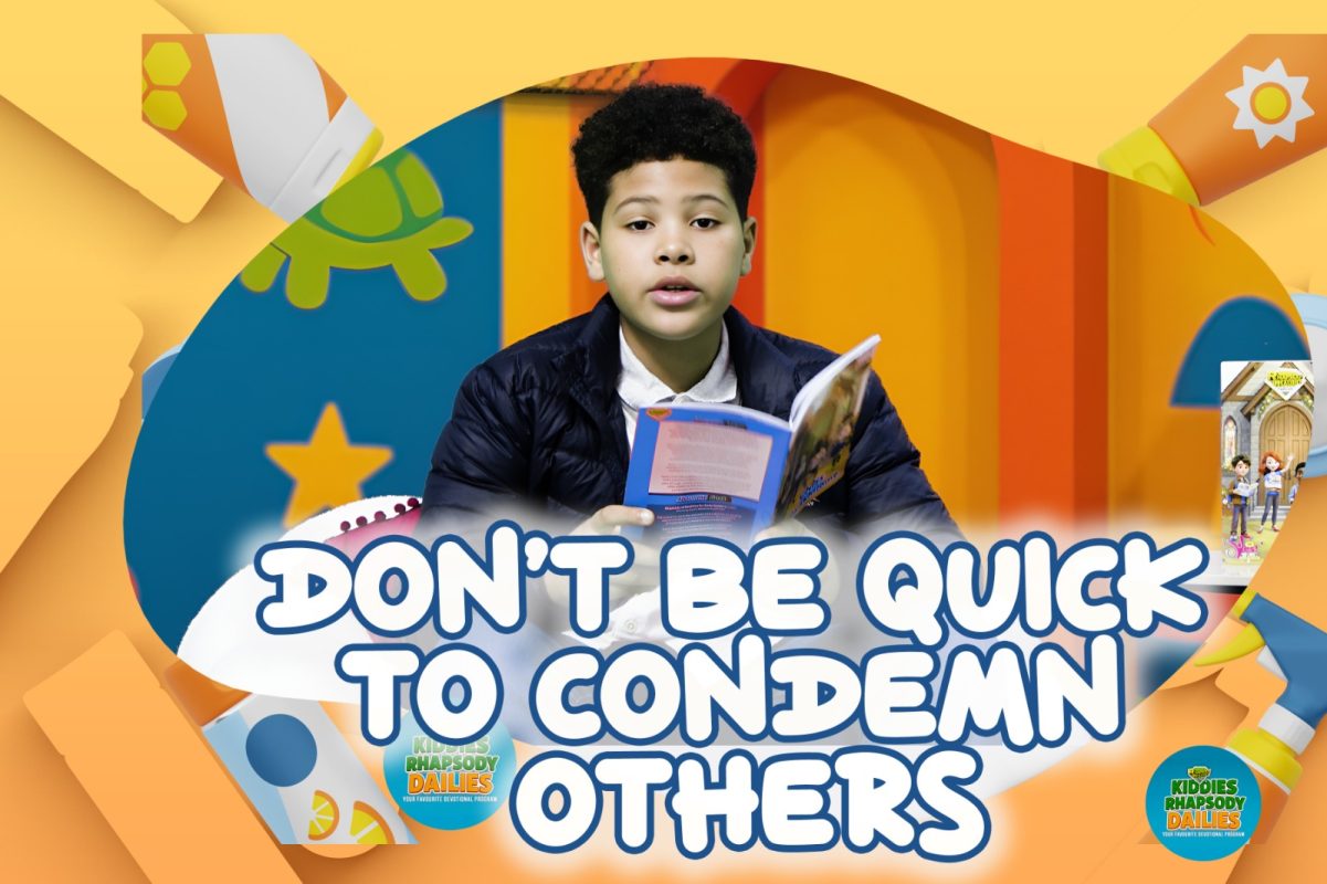 DON'T BE QUICK TO CONDEMN OTHERS