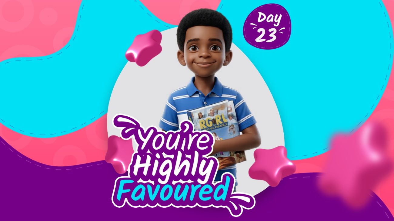 YOU ARE HIGHLY FAVOURED!