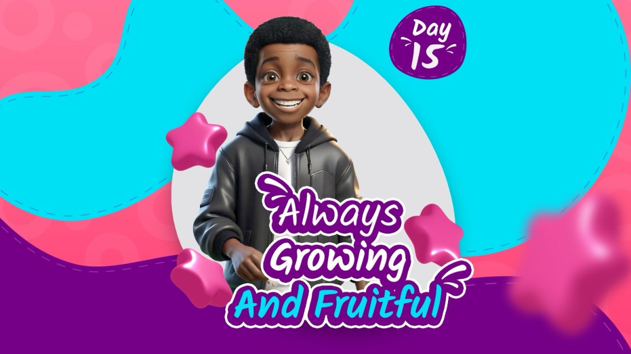 ALWAYS GROWING AND FRUITFUL