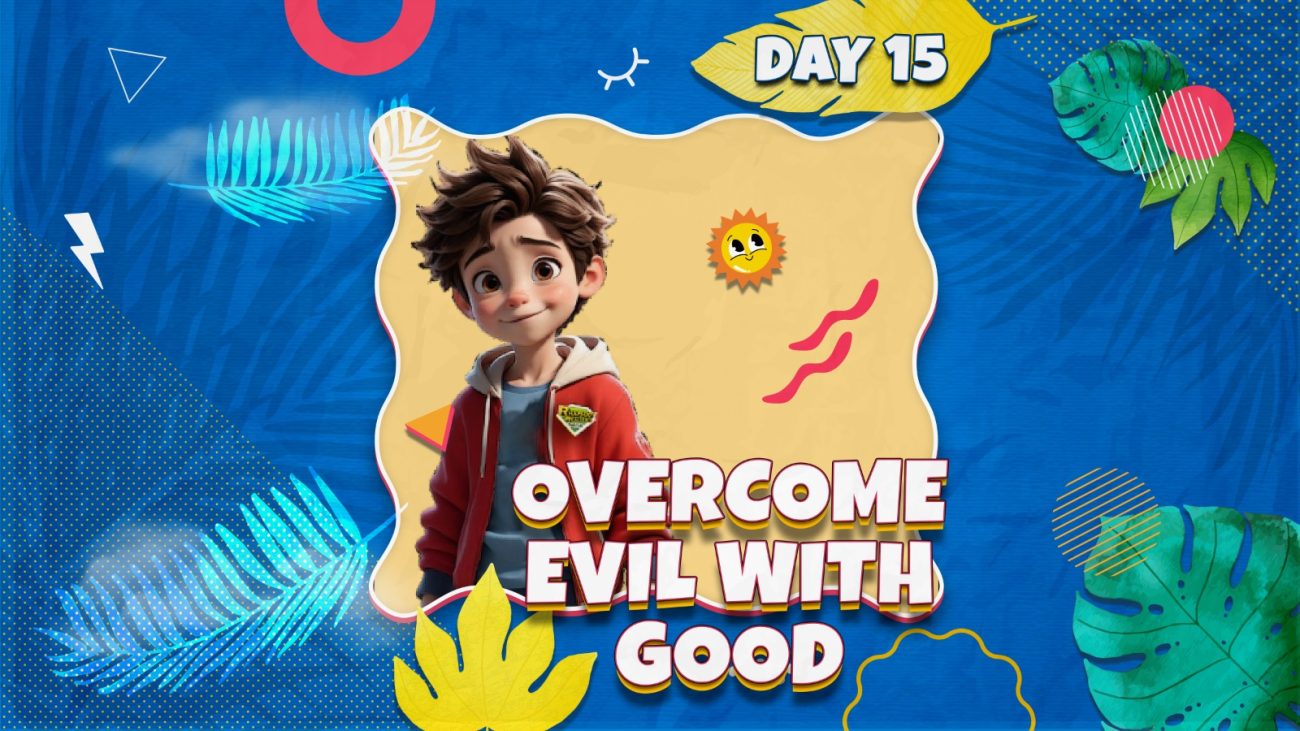 OVERCOME EVIL WITH GOOD